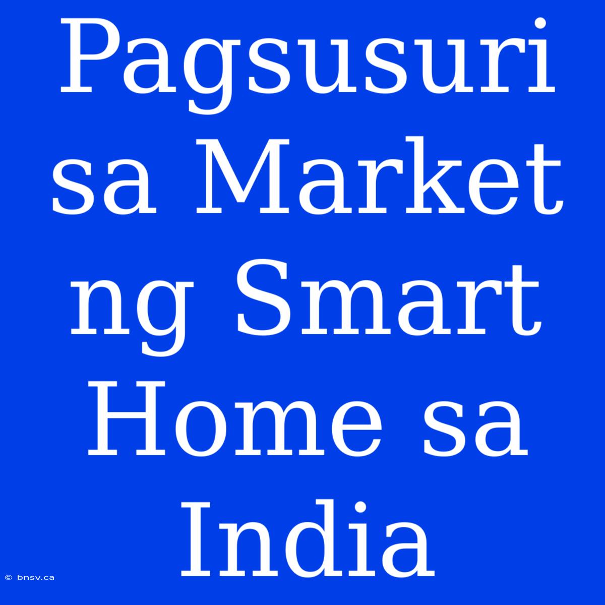 Pagsusuri Sa Market Ng Smart Home Sa India