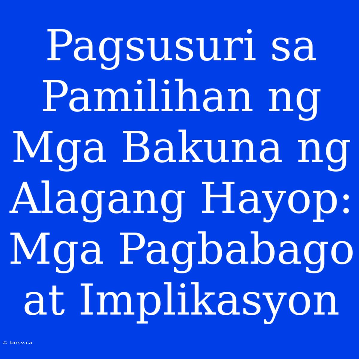 Pagsusuri Sa Pamilihan Ng Mga Bakuna Ng Alagang Hayop: Mga Pagbabago At Implikasyon