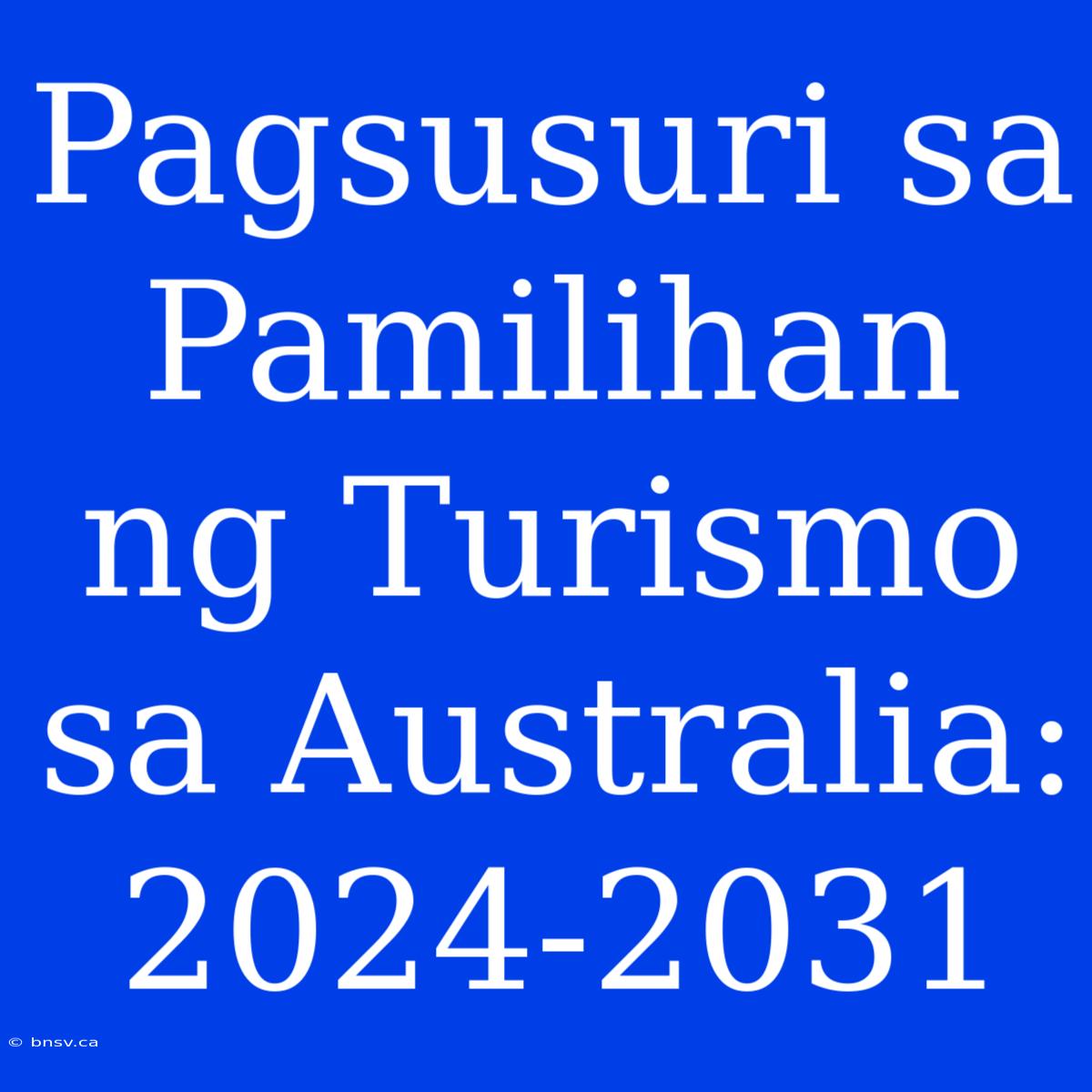 Pagsusuri Sa Pamilihan Ng Turismo Sa Australia: 2024-2031