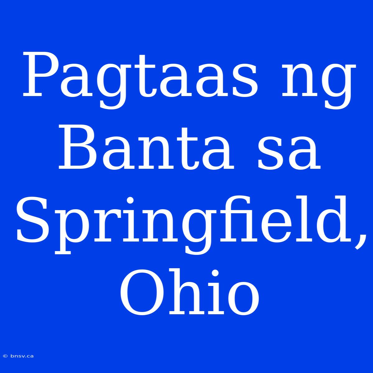 Pagtaas Ng Banta Sa Springfield, Ohio