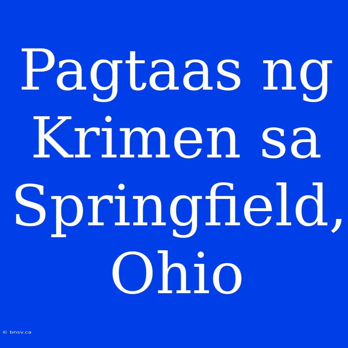 Pagtaas Ng Krimen Sa Springfield, Ohio