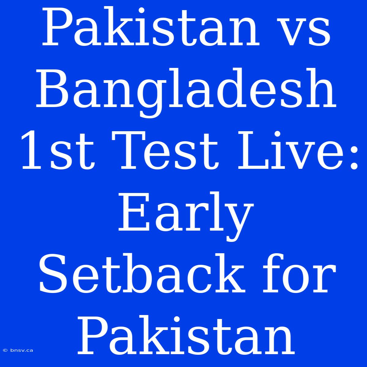 Pakistan Vs Bangladesh 1st Test Live: Early Setback For Pakistan