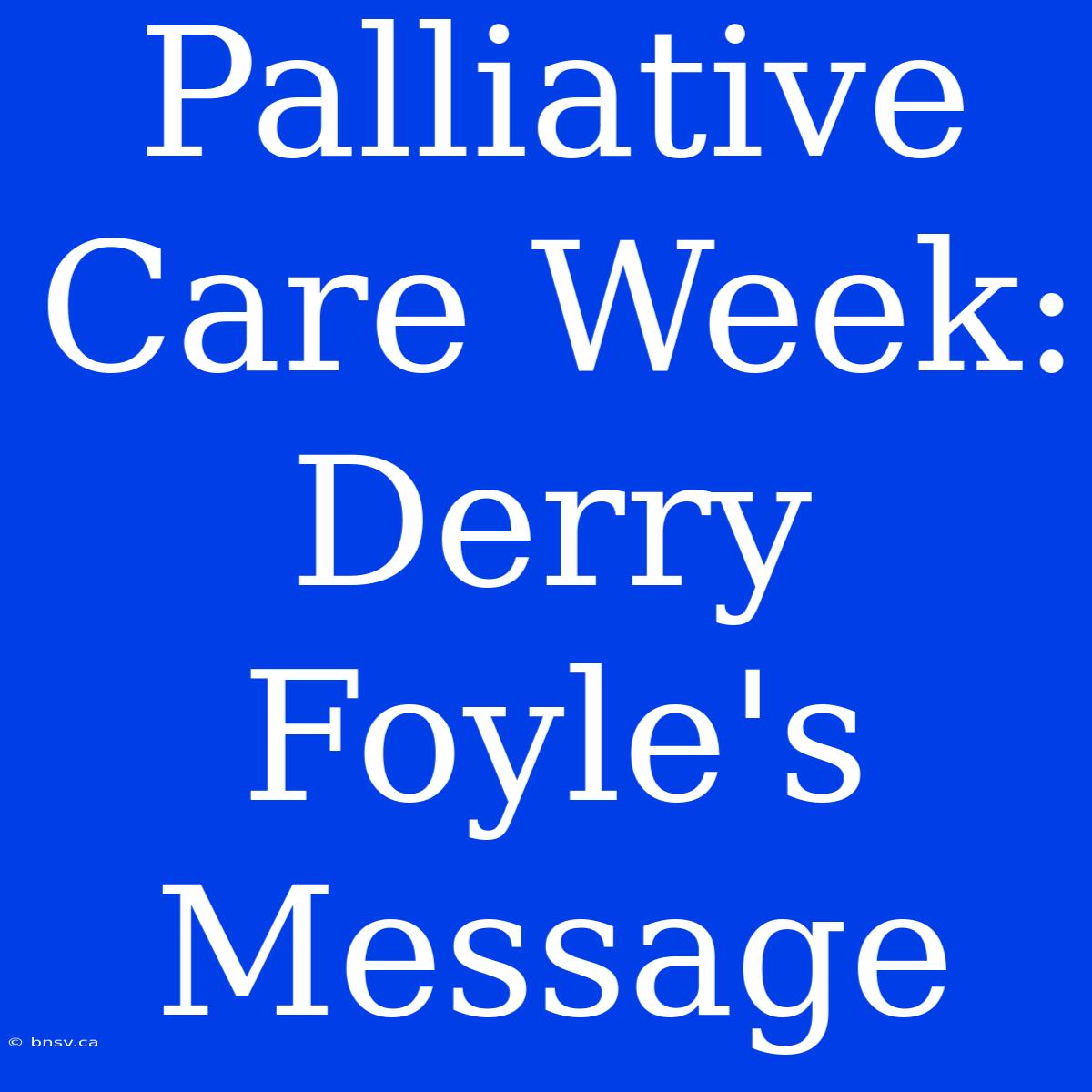 Palliative Care Week: Derry Foyle's Message