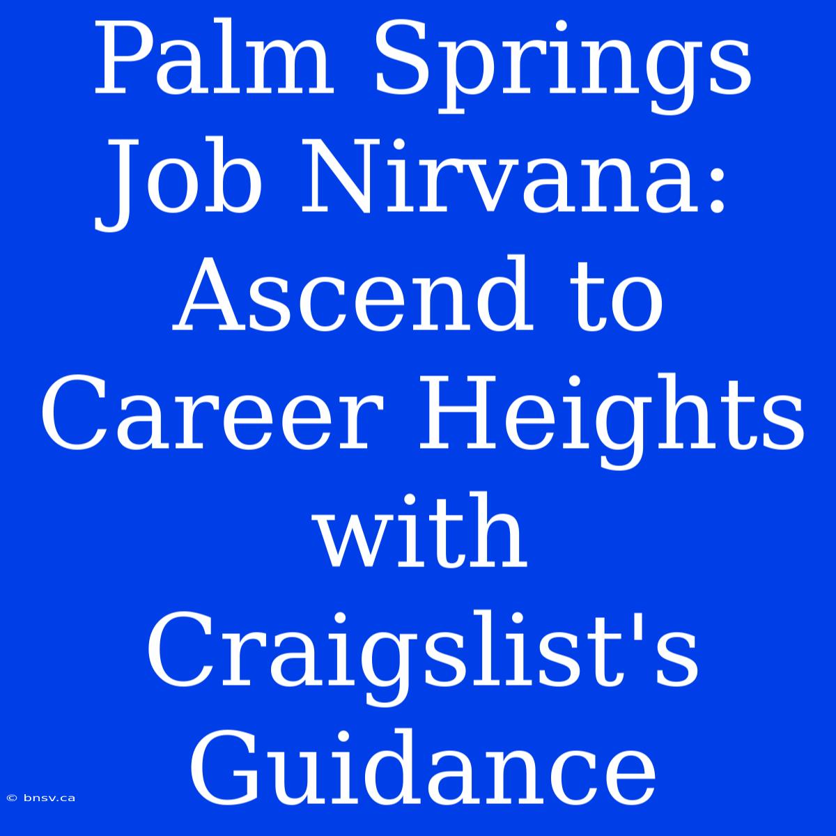 Palm Springs Job Nirvana: Ascend To Career Heights With Craigslist's Guidance