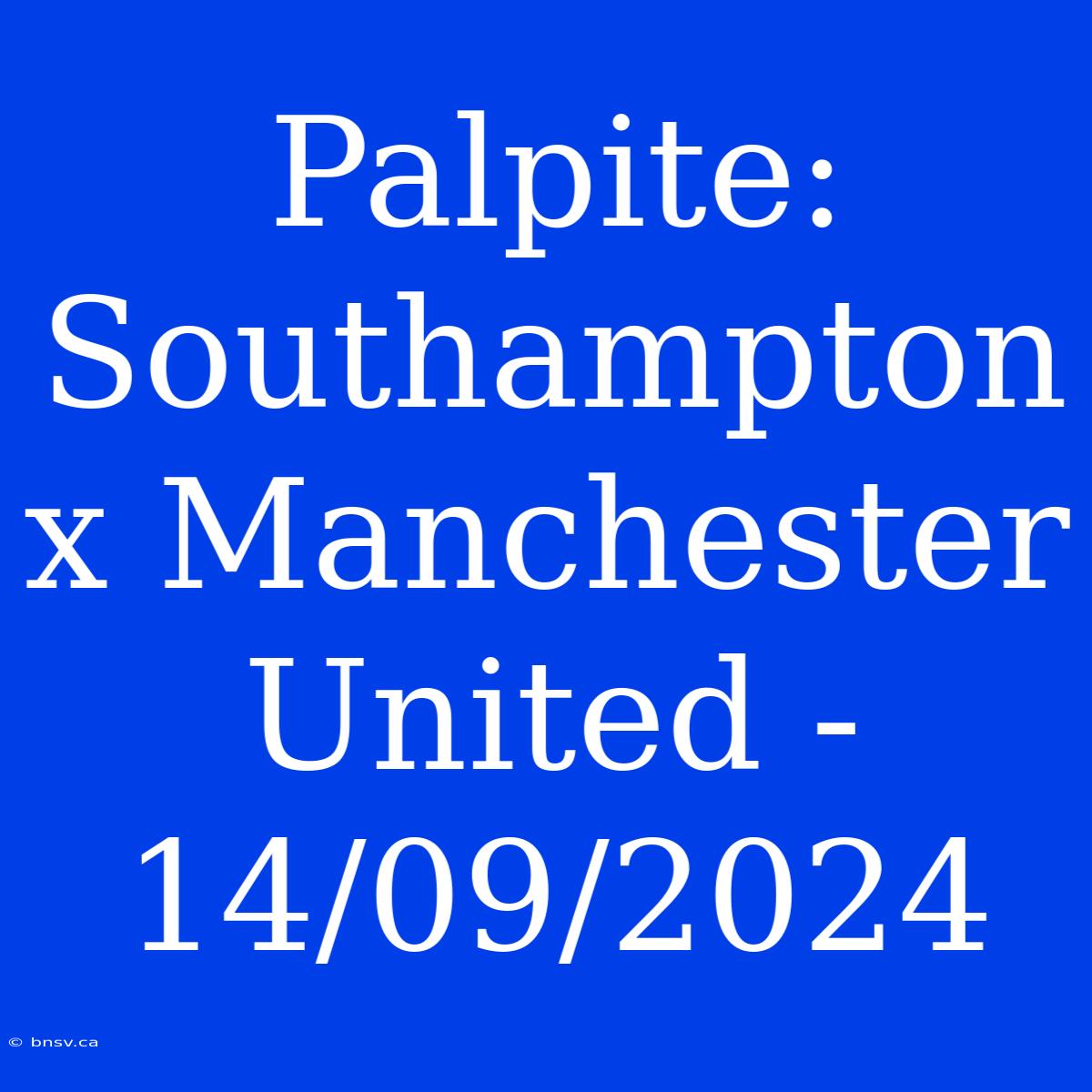 Palpite: Southampton X Manchester United - 14/09/2024