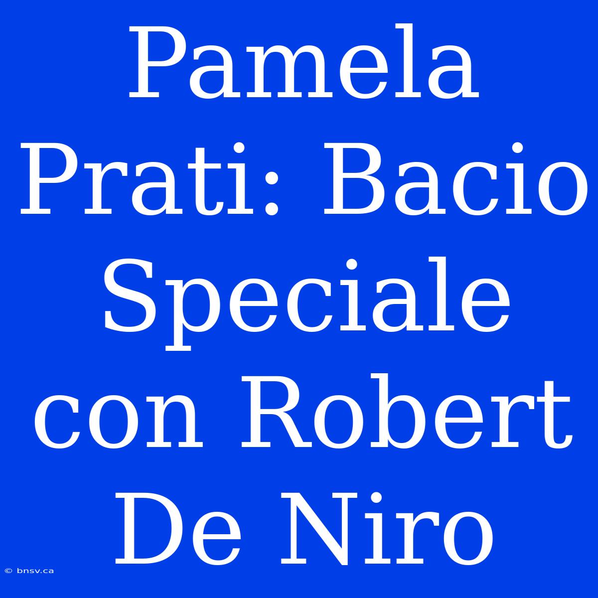 Pamela Prati: Bacio Speciale Con Robert De Niro