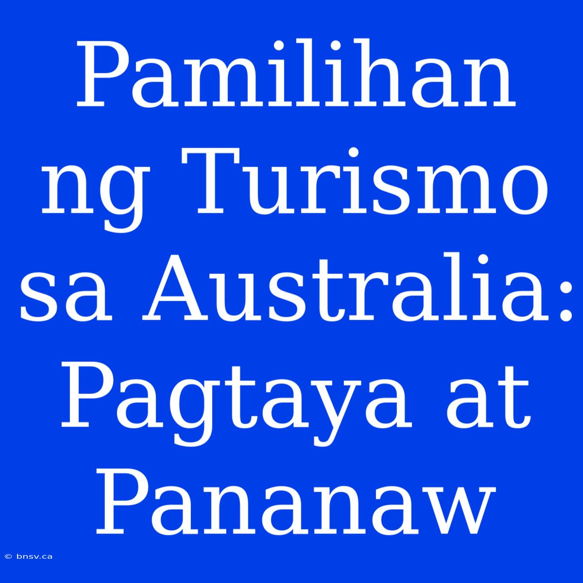 Pamilihan Ng Turismo Sa Australia: Pagtaya At Pananaw