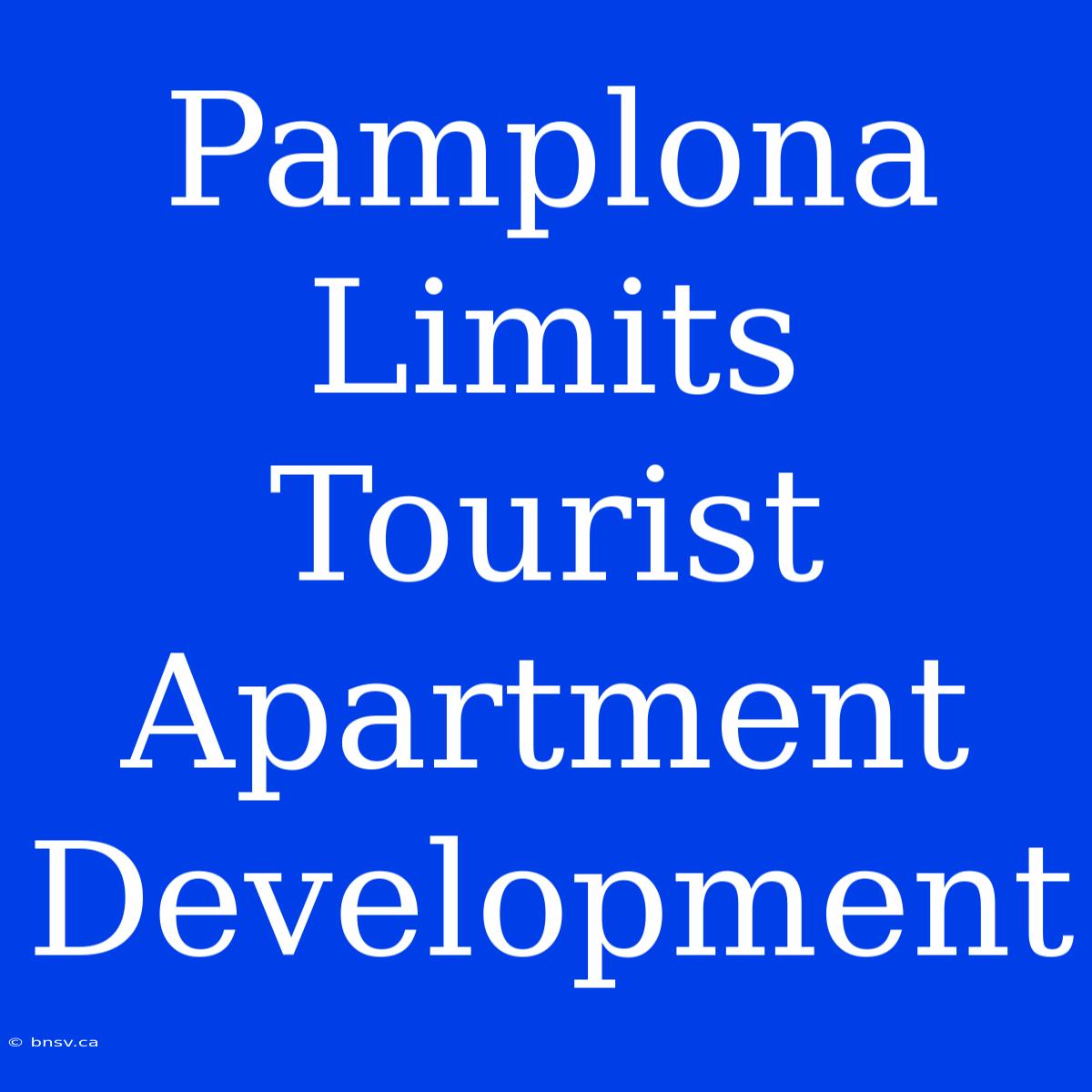 Pamplona Limits Tourist Apartment Development