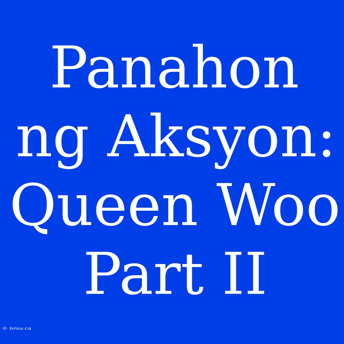 Panahon Ng Aksyon: Queen Woo Part II