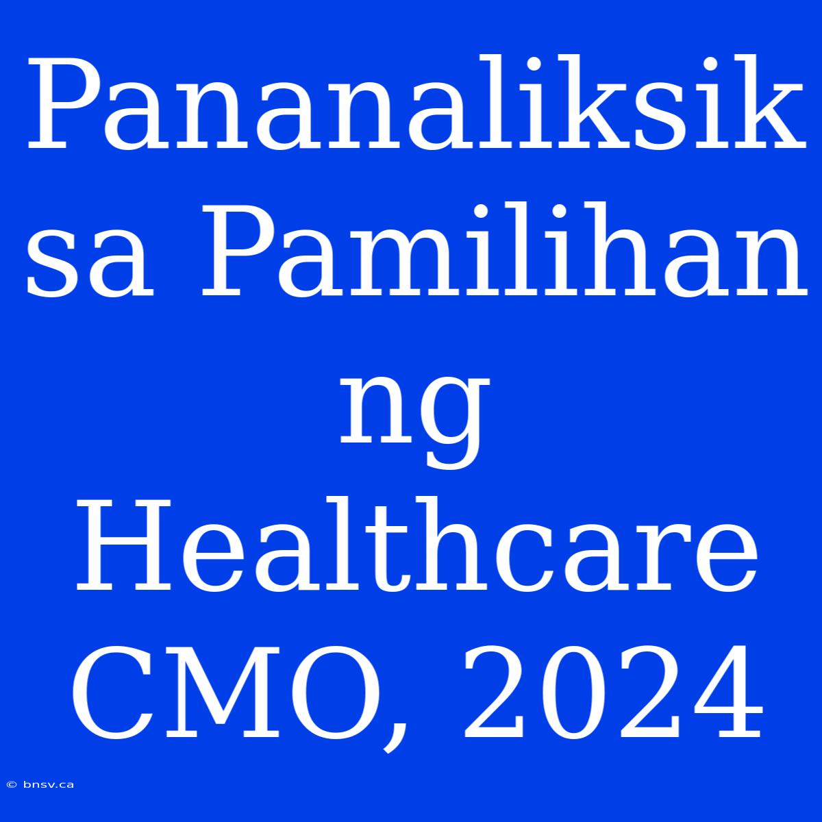 Pananaliksik Sa Pamilihan Ng Healthcare CMO, 2024