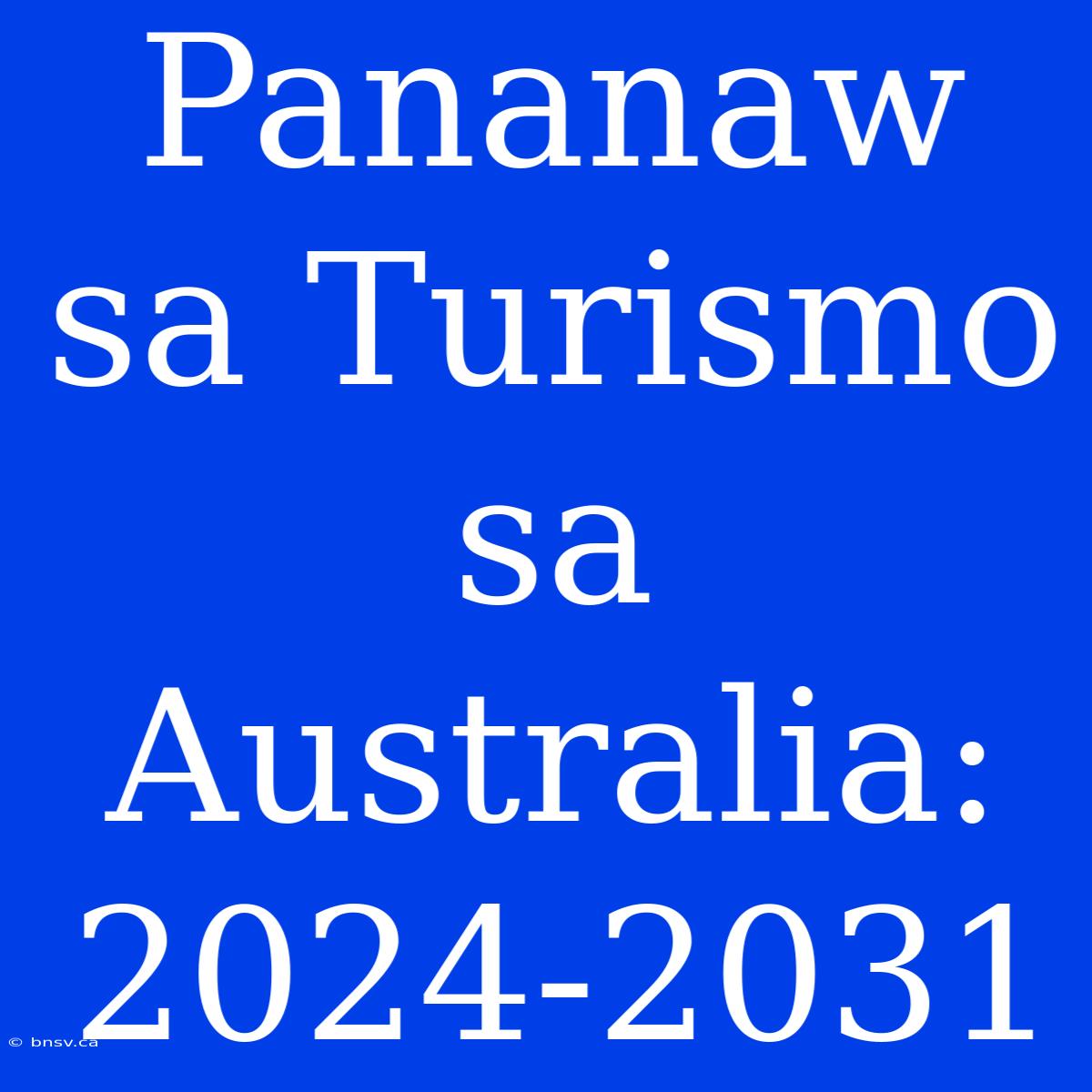 Pananaw Sa Turismo Sa Australia: 2024-2031