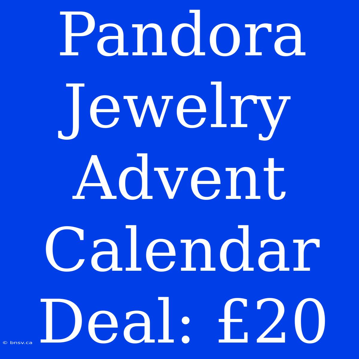 Pandora Jewelry Advent Calendar Deal: £20