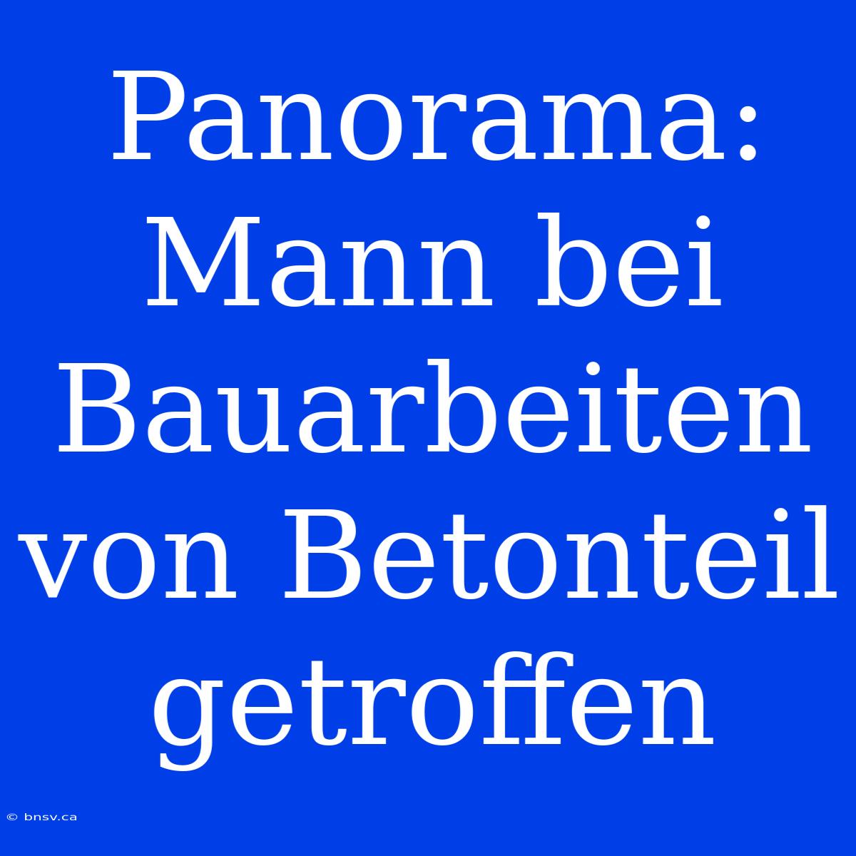 Panorama: Mann Bei Bauarbeiten Von Betonteil Getroffen