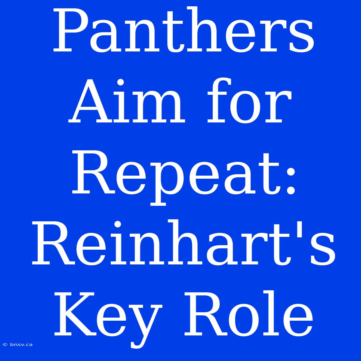 Panthers Aim For Repeat: Reinhart's Key Role