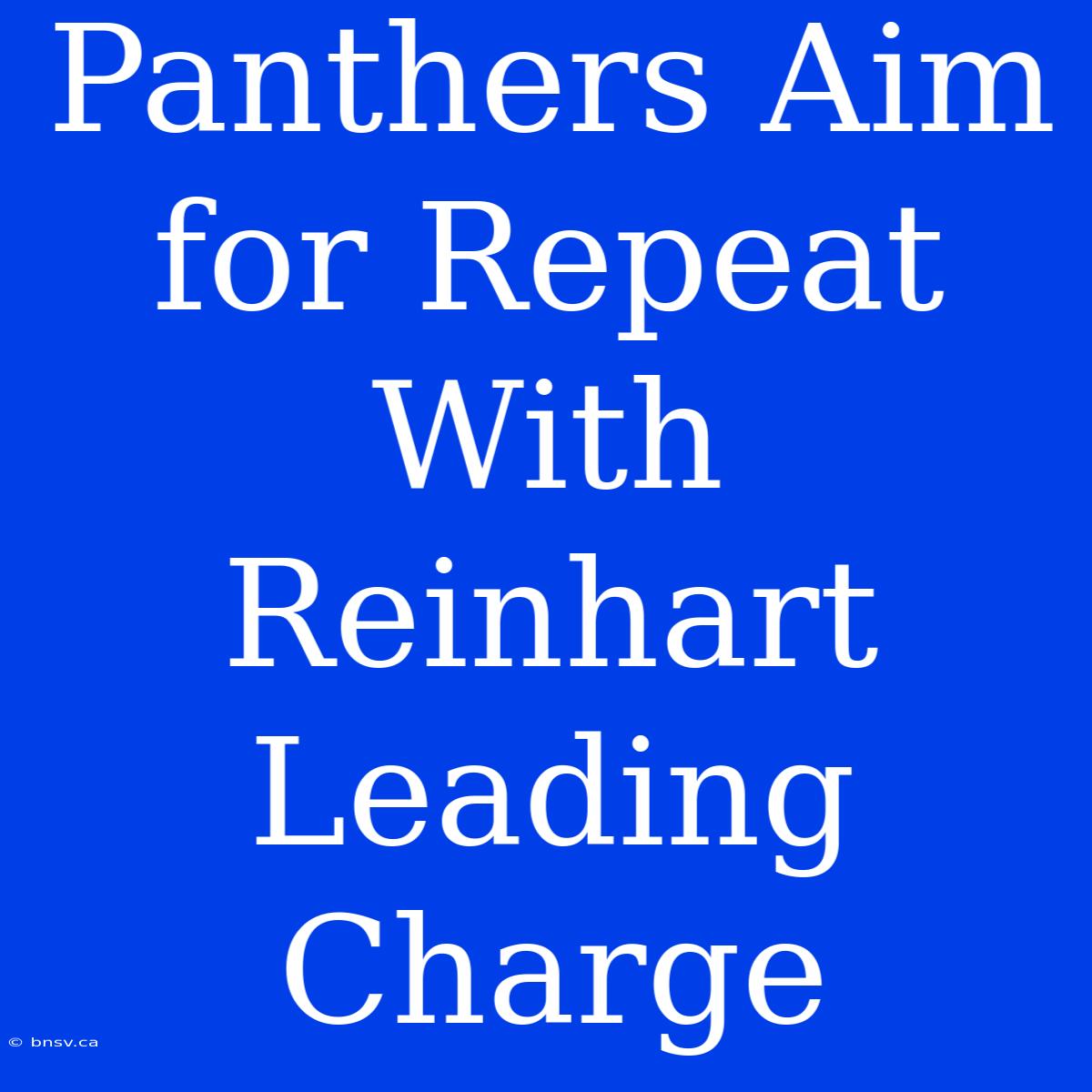 Panthers Aim For Repeat With Reinhart Leading Charge