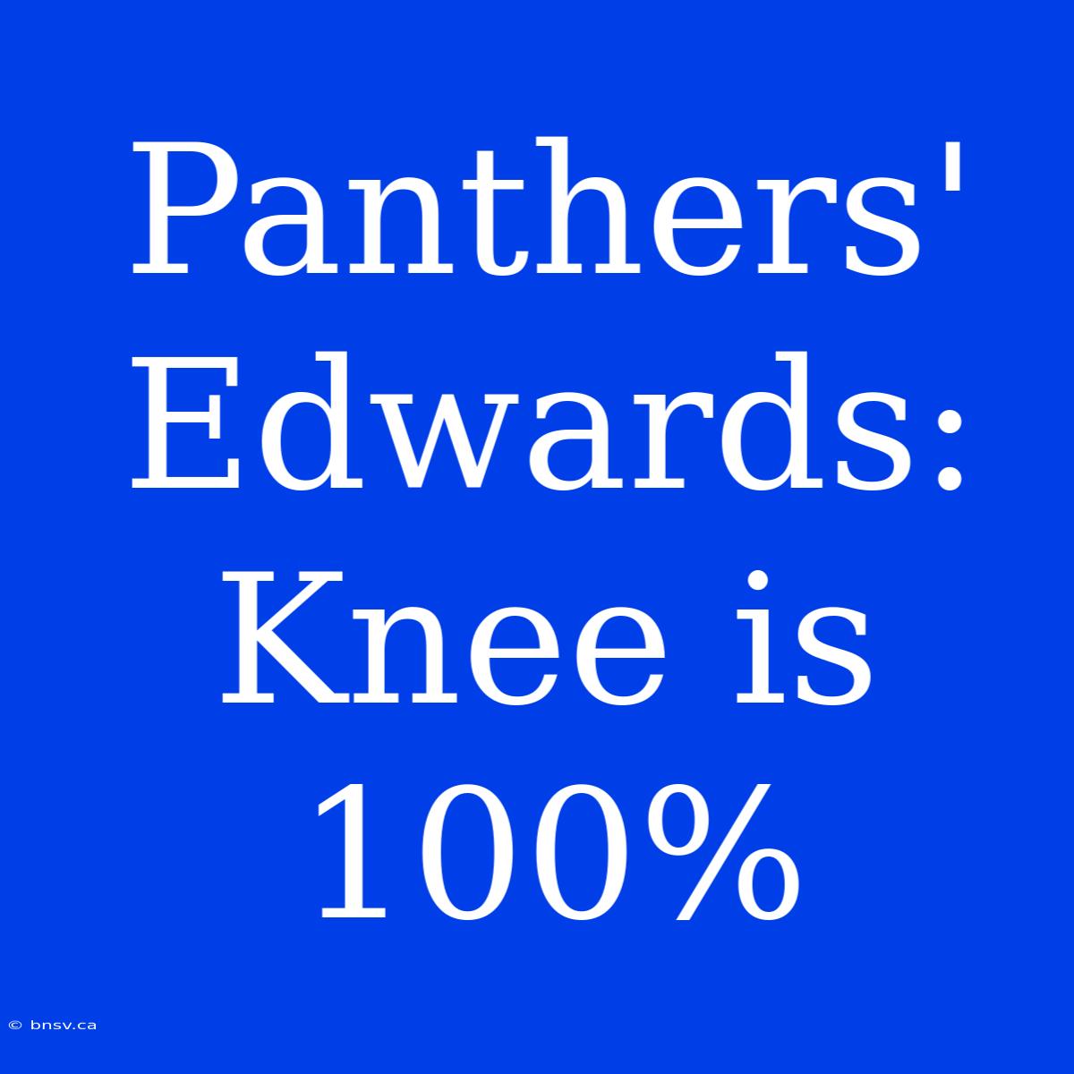 Panthers' Edwards: Knee Is 100%