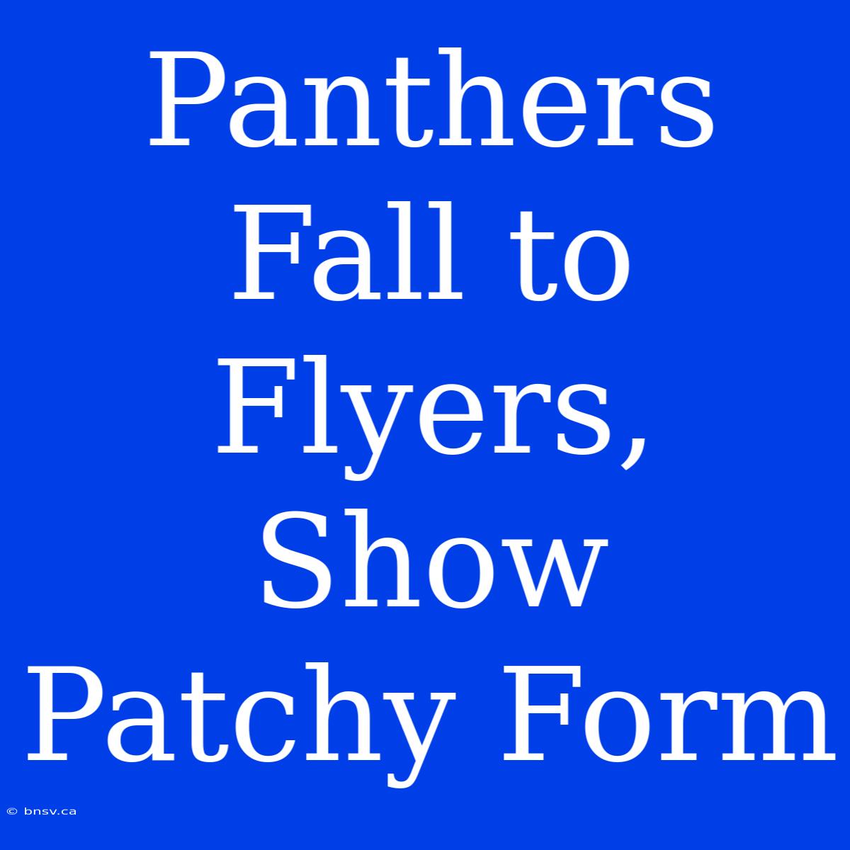 Panthers Fall To Flyers, Show Patchy Form