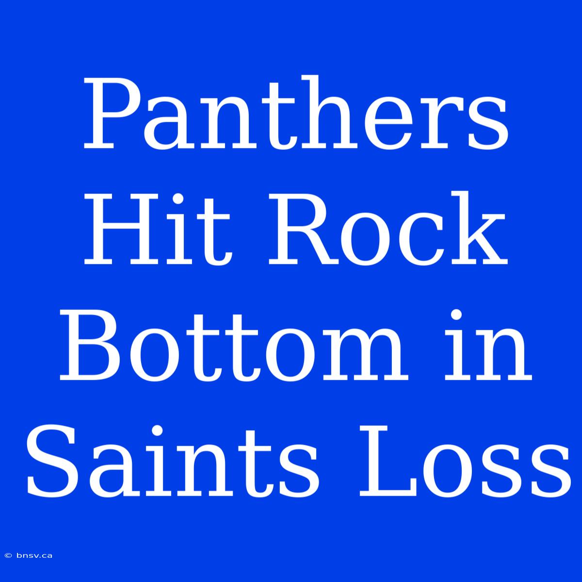 Panthers Hit Rock Bottom In Saints Loss