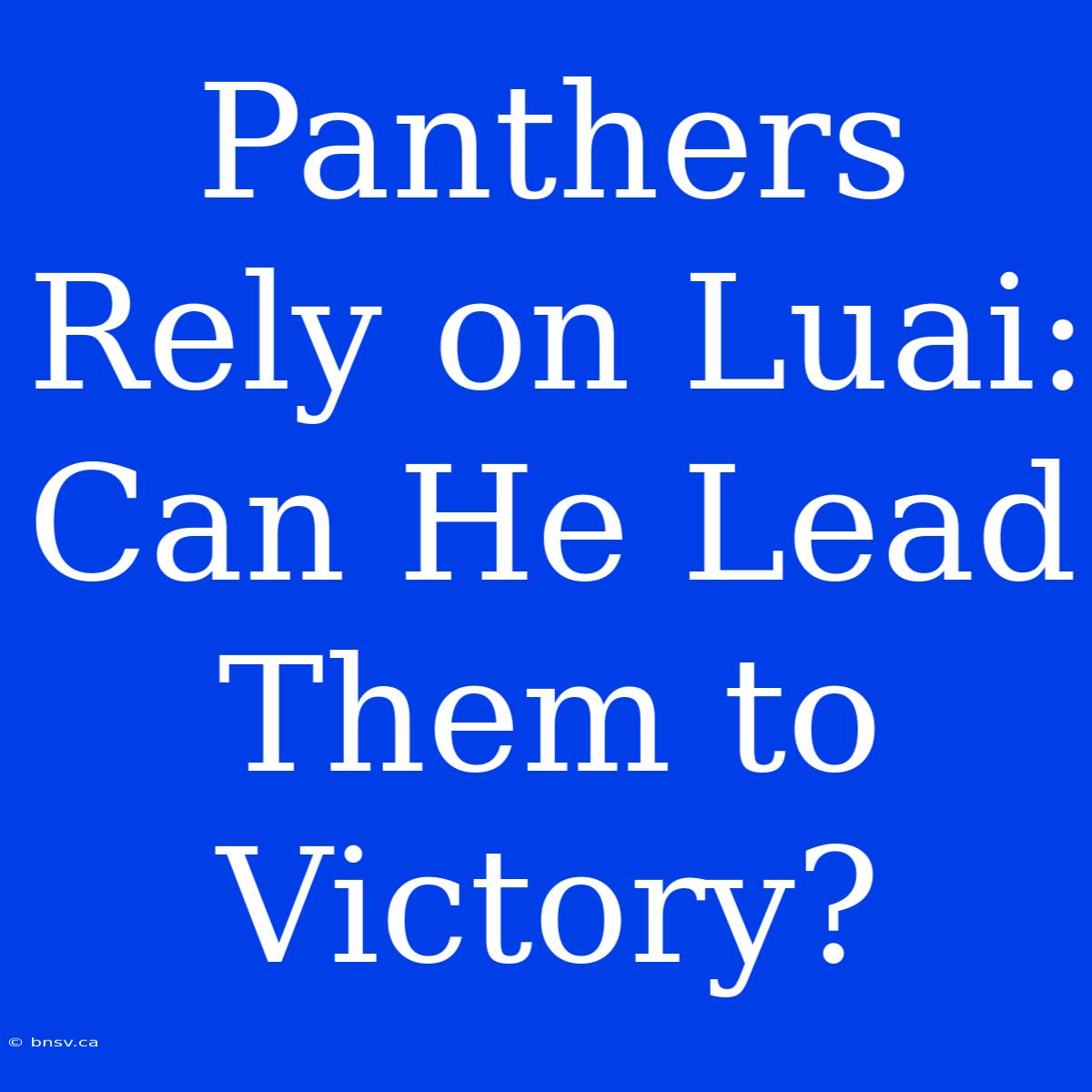 Panthers Rely On Luai: Can He Lead Them To Victory?