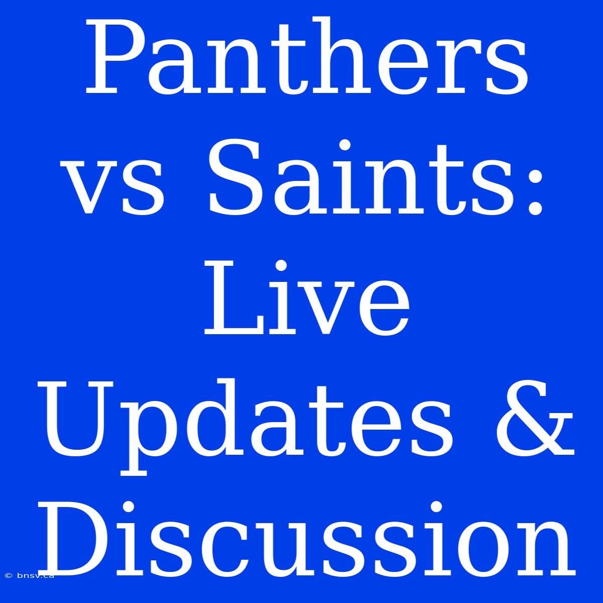 Panthers Vs Saints: Live Updates & Discussion