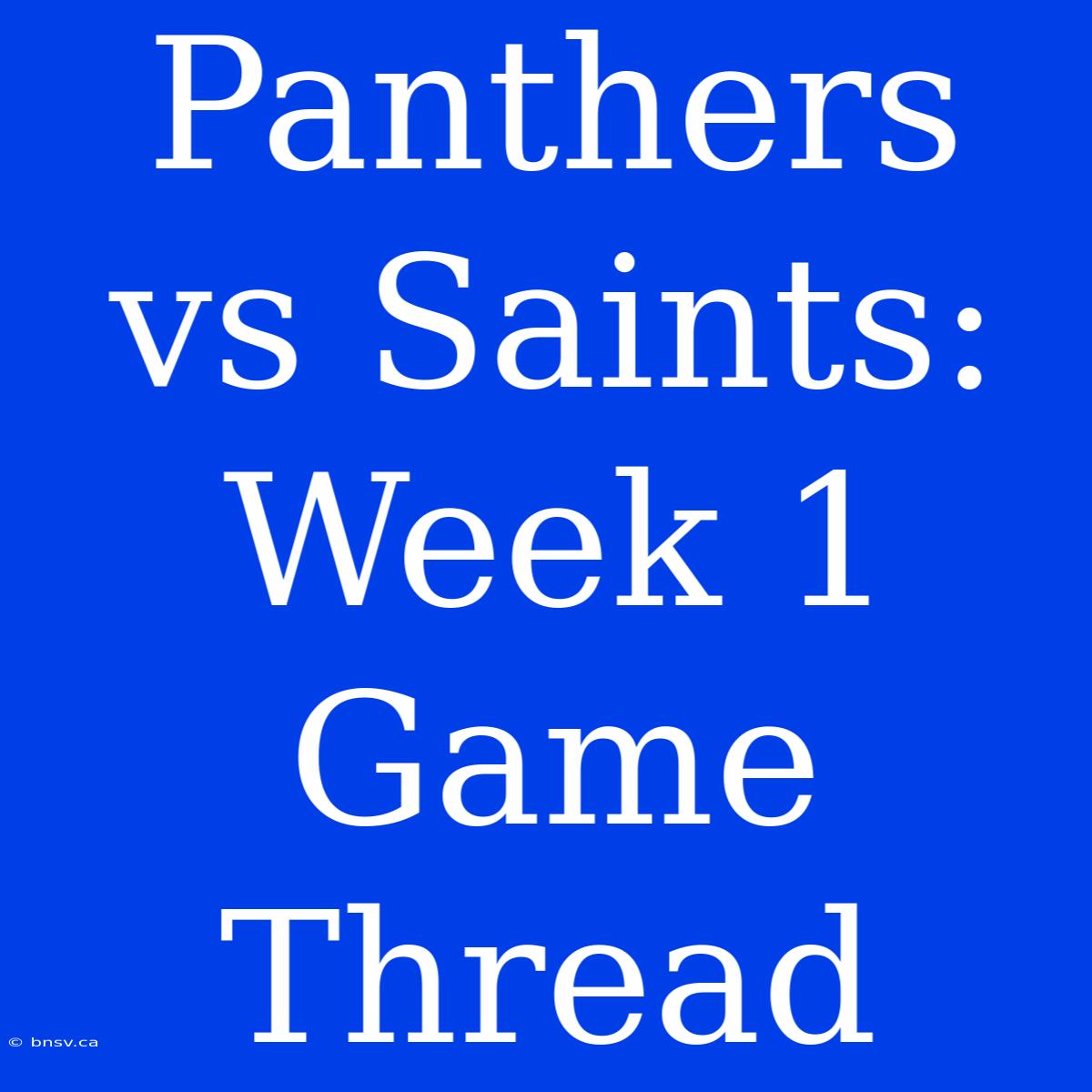 Panthers Vs Saints: Week 1 Game Thread