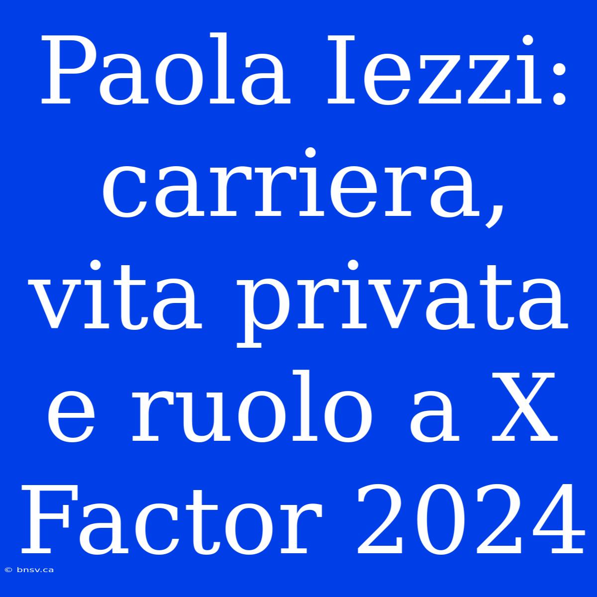 Paola Iezzi: Carriera, Vita Privata E Ruolo A X Factor 2024