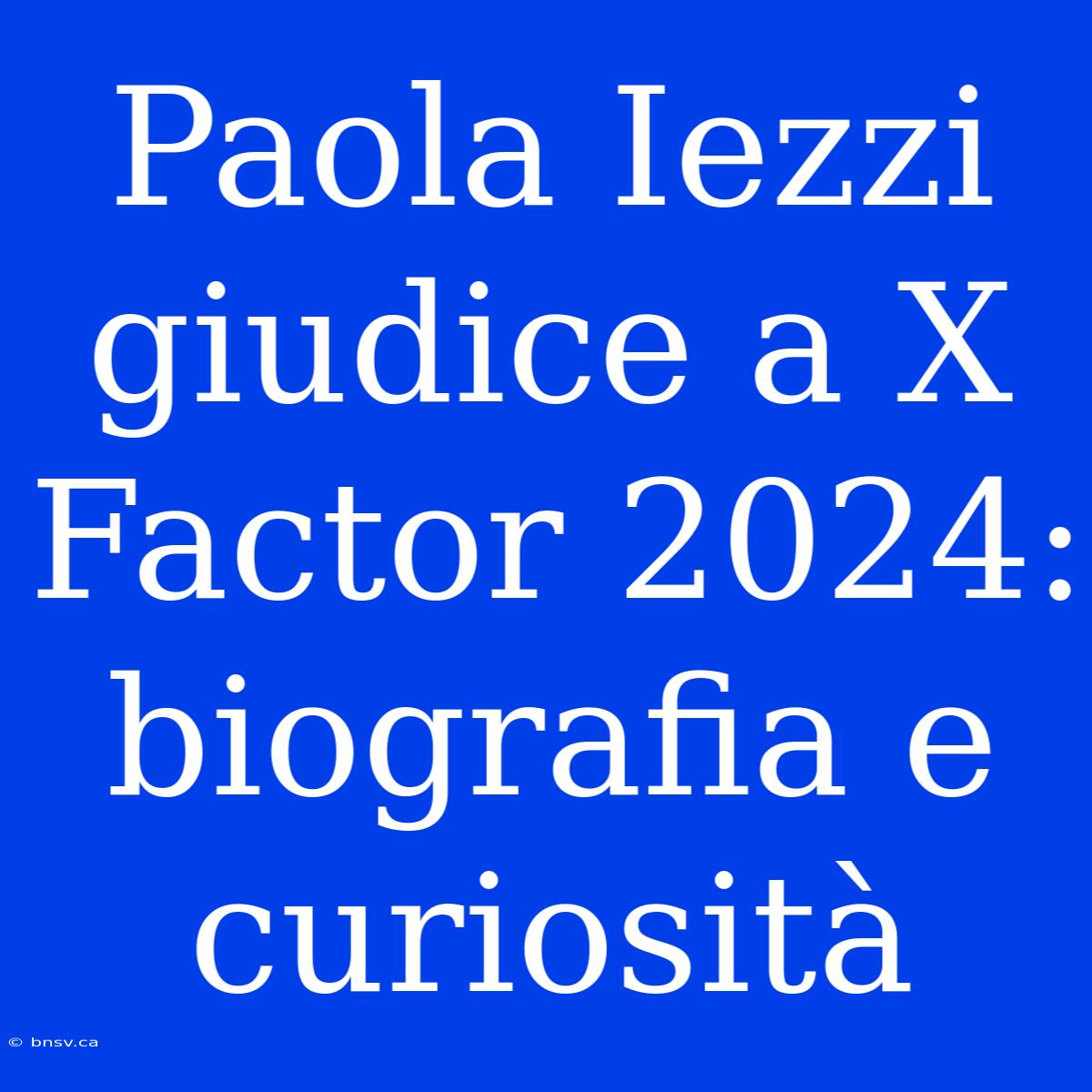 Paola Iezzi Giudice A X Factor 2024: Biografia E Curiosità