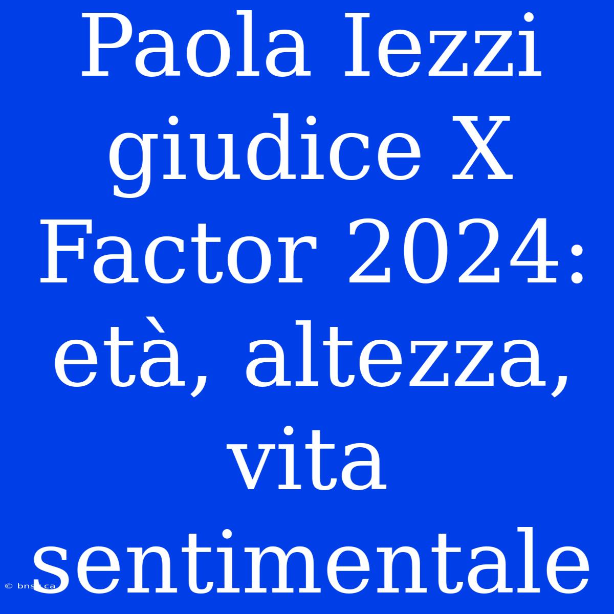 Paola Iezzi Giudice X Factor 2024: Età, Altezza, Vita Sentimentale