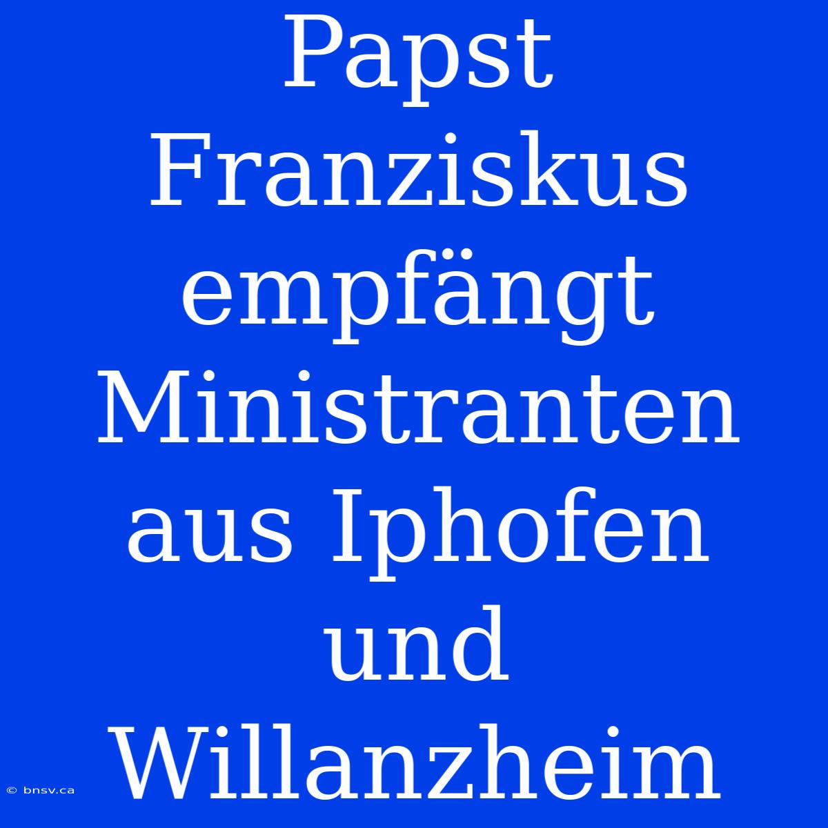 Papst Franziskus Empfängt Ministranten Aus Iphofen Und Willanzheim