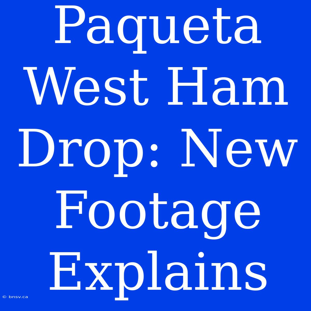 Paqueta West Ham Drop: New Footage Explains