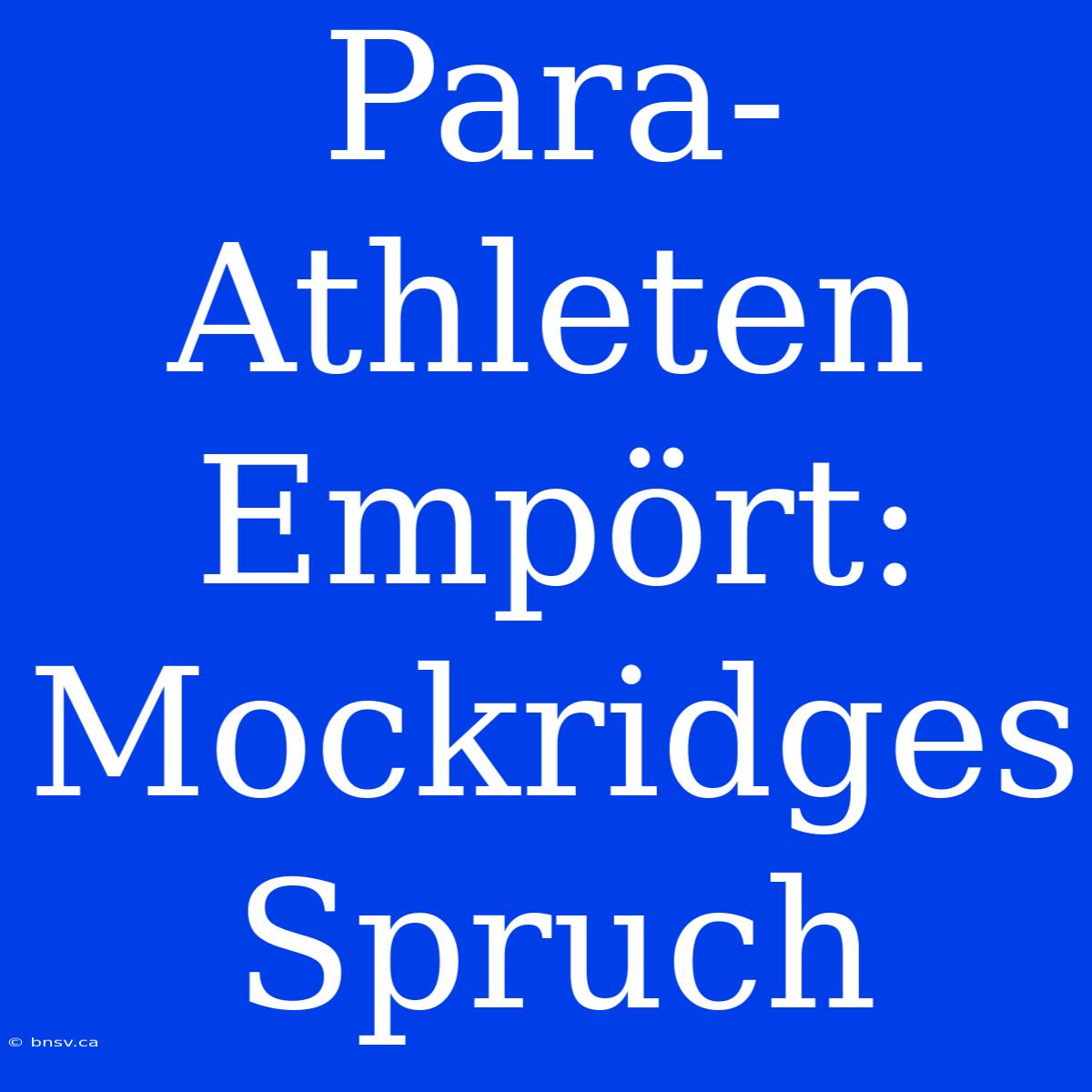 Para-Athleten Empört: Mockridges Spruch