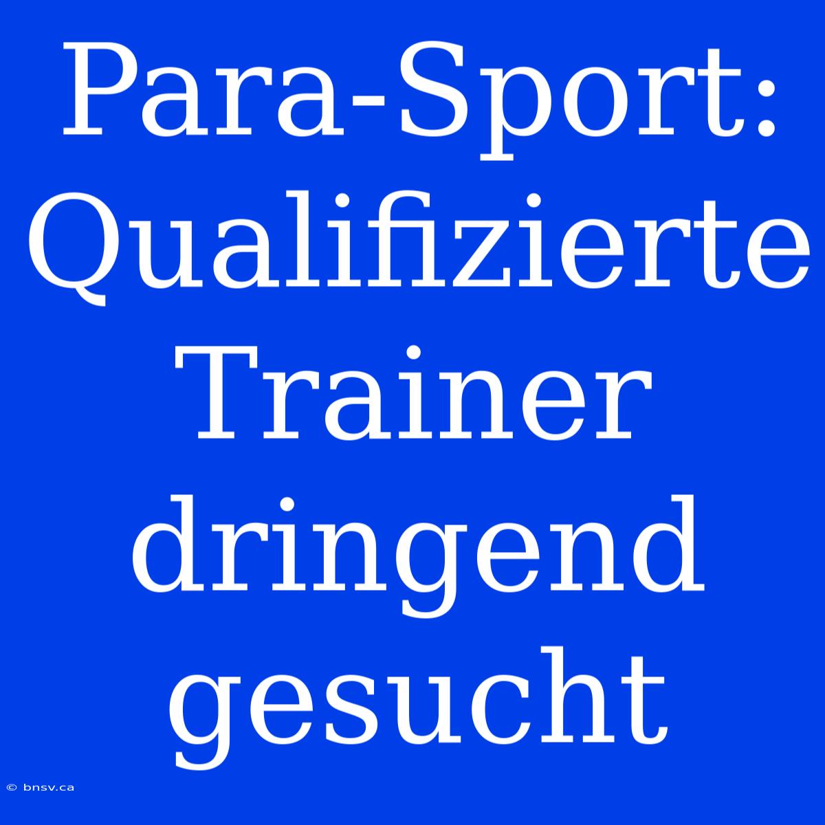 Para-Sport: Qualifizierte Trainer Dringend Gesucht