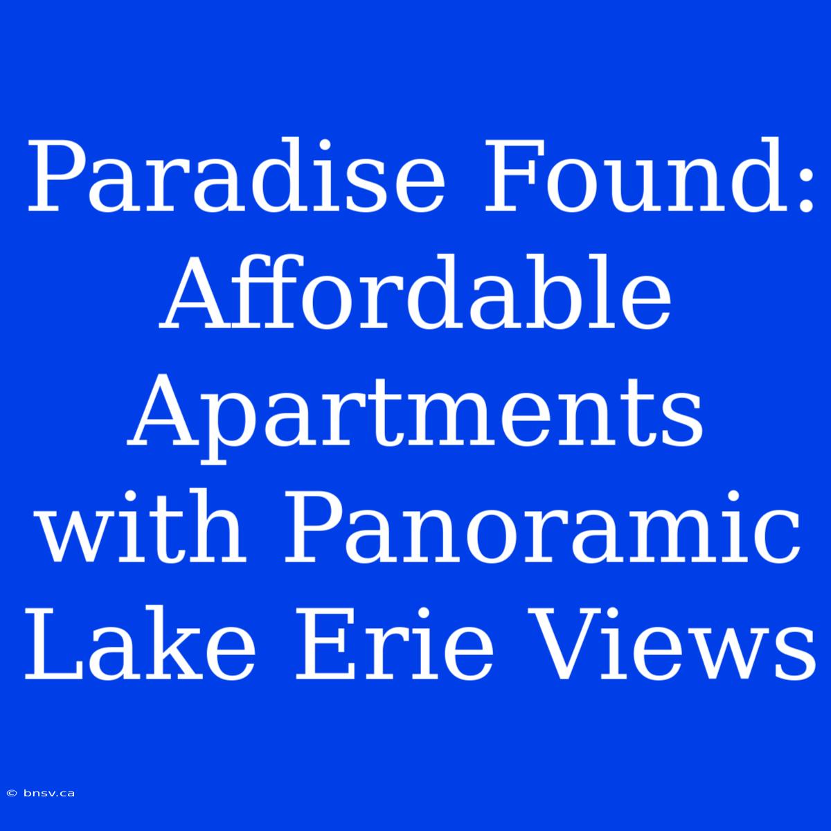 Paradise Found: Affordable Apartments With Panoramic Lake Erie Views