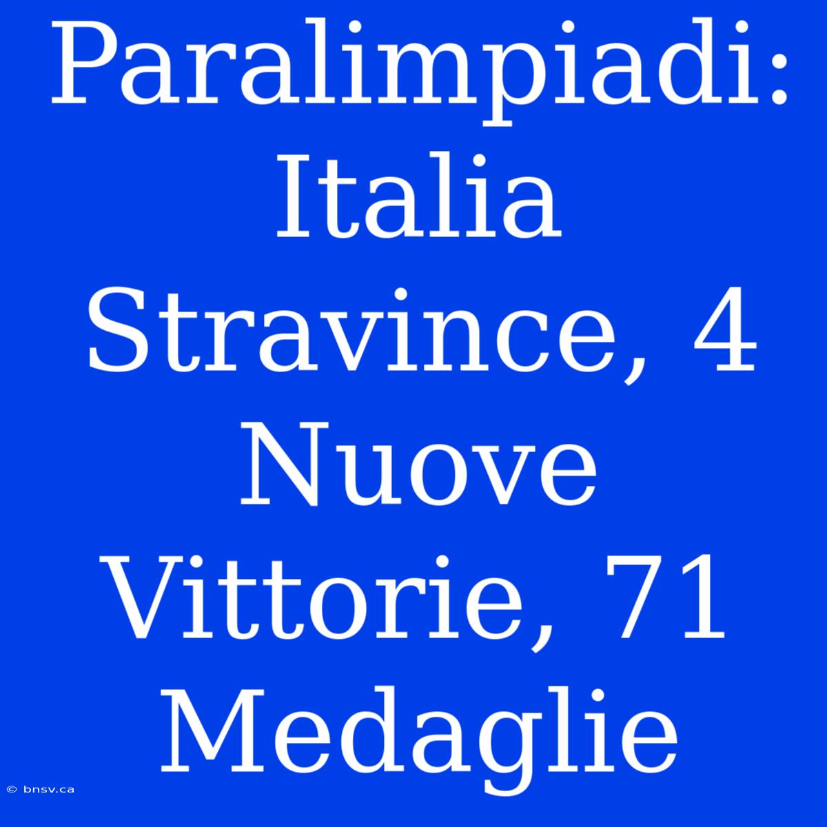 Paralimpiadi: Italia Stravince, 4 Nuove Vittorie, 71 Medaglie