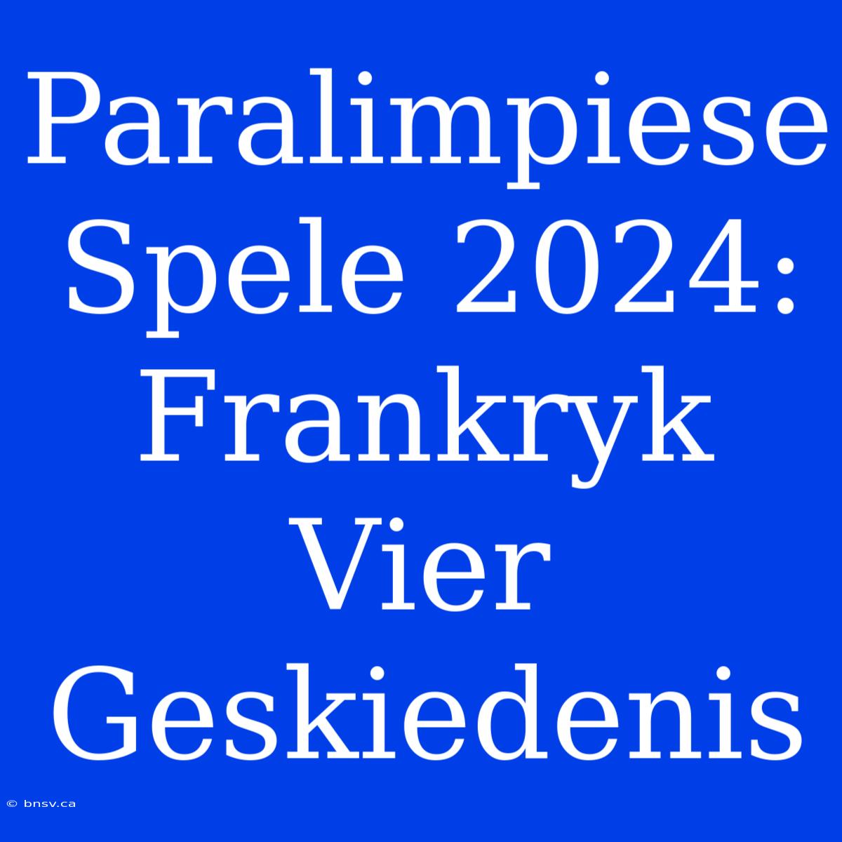 Paralimpiese Spele 2024: Frankryk Vier Geskiedenis