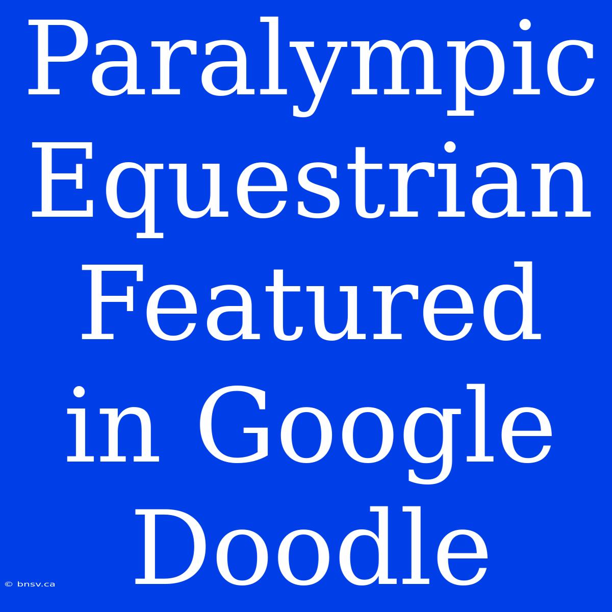 Paralympic Equestrian Featured In Google Doodle