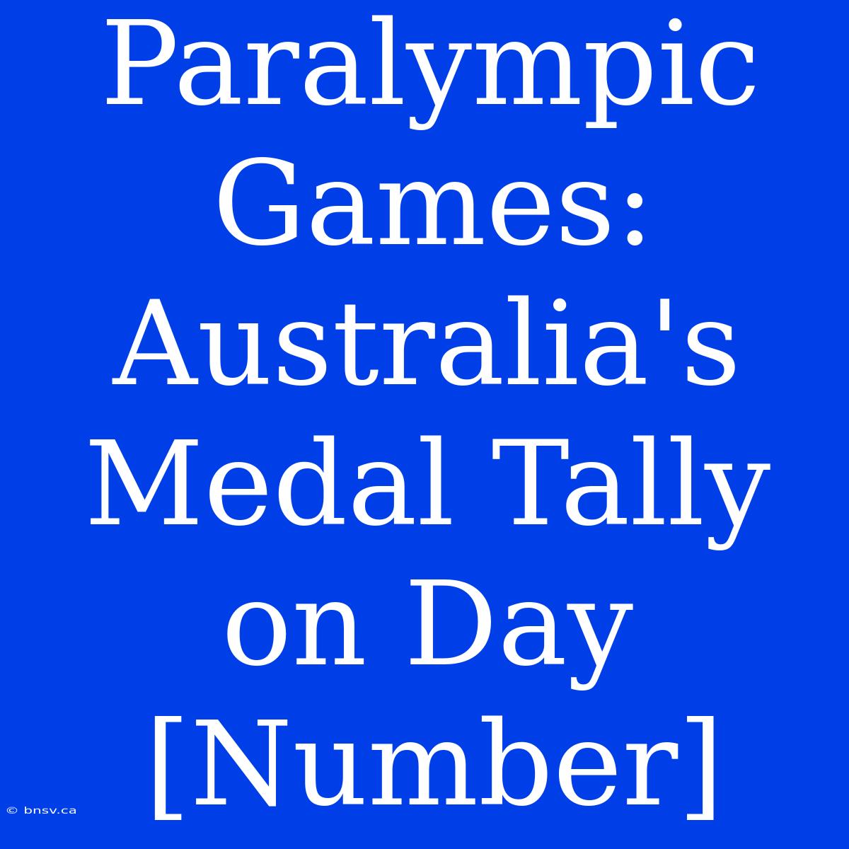 Paralympic Games: Australia's Medal Tally On Day [Number]