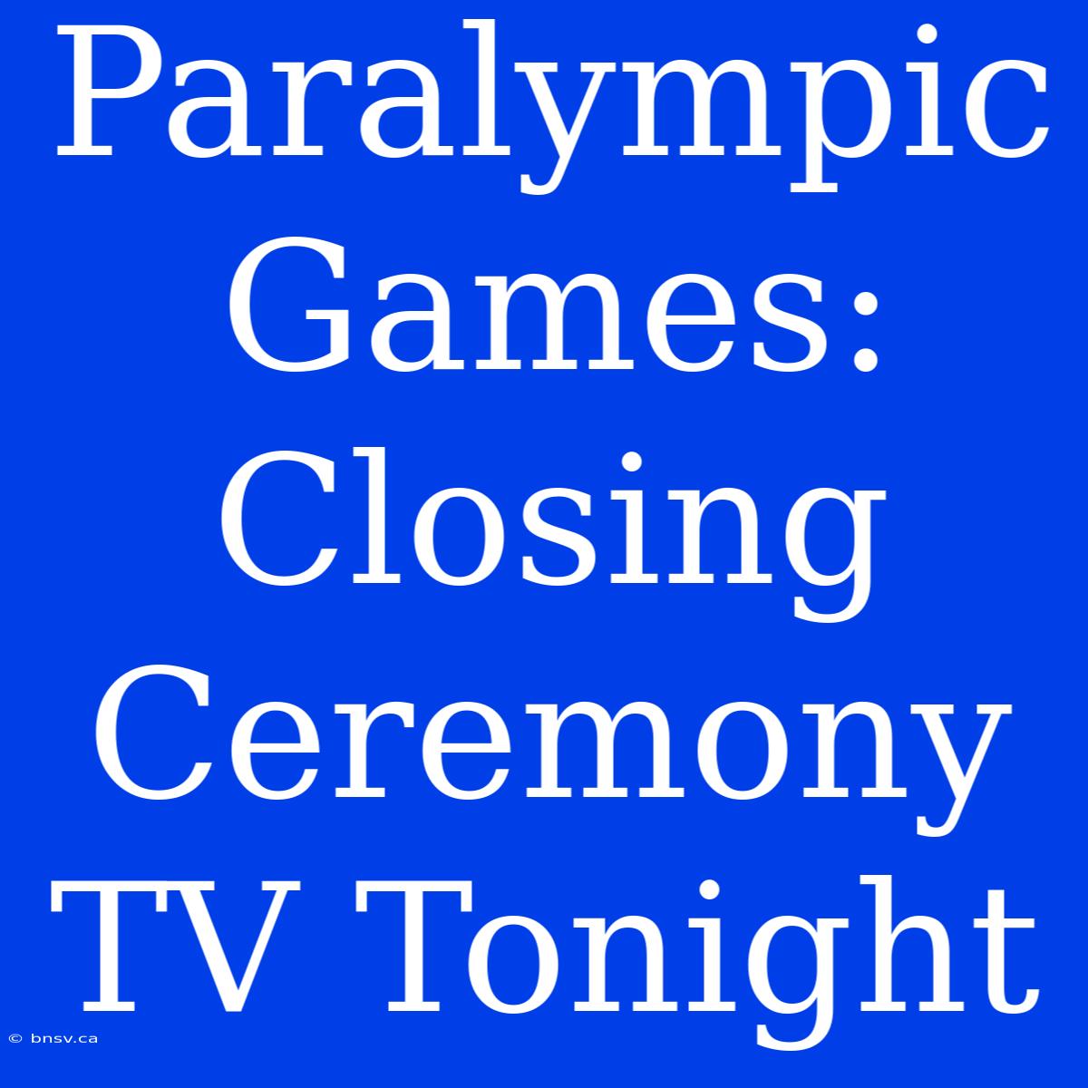 Paralympic Games: Closing Ceremony TV Tonight