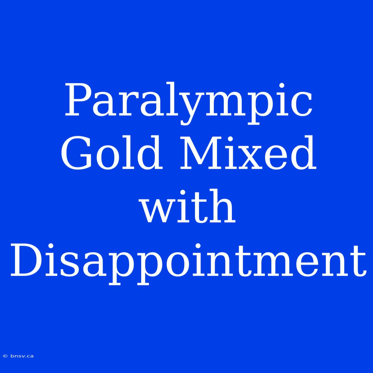 Paralympic Gold Mixed With Disappointment