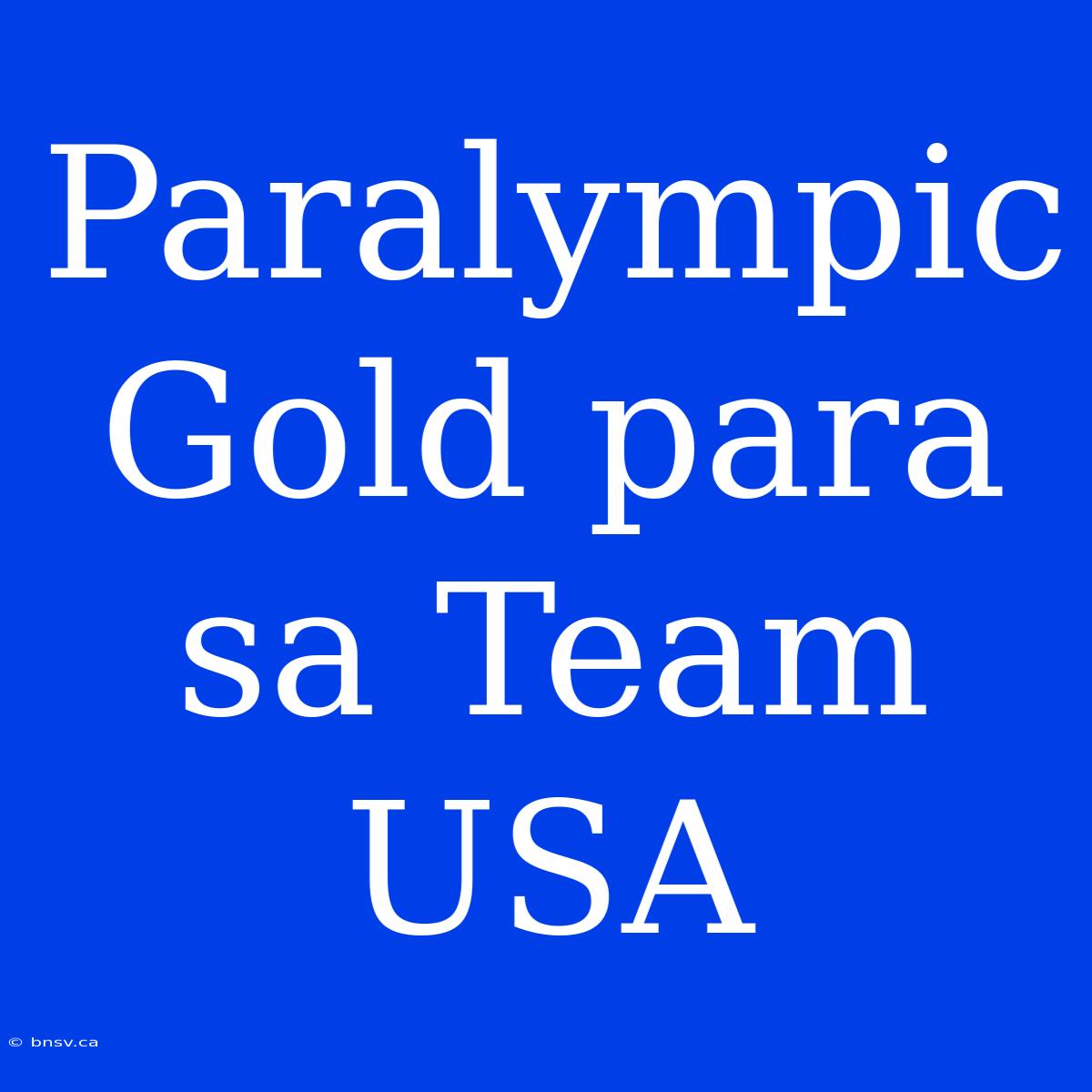 Paralympic Gold Para Sa Team USA