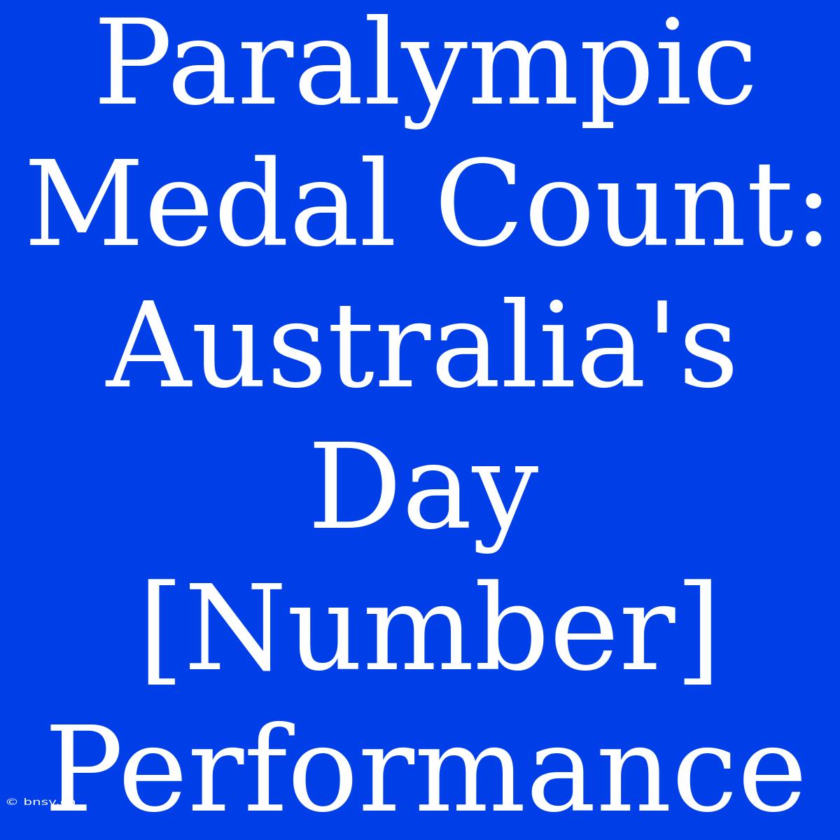 Paralympic Medal Count: Australia's Day [Number] Performance