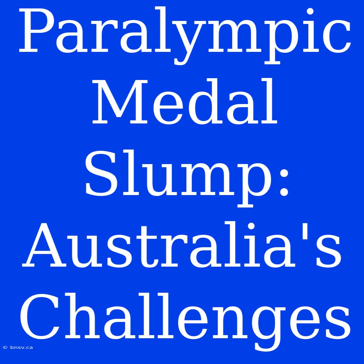 Paralympic Medal Slump: Australia's Challenges