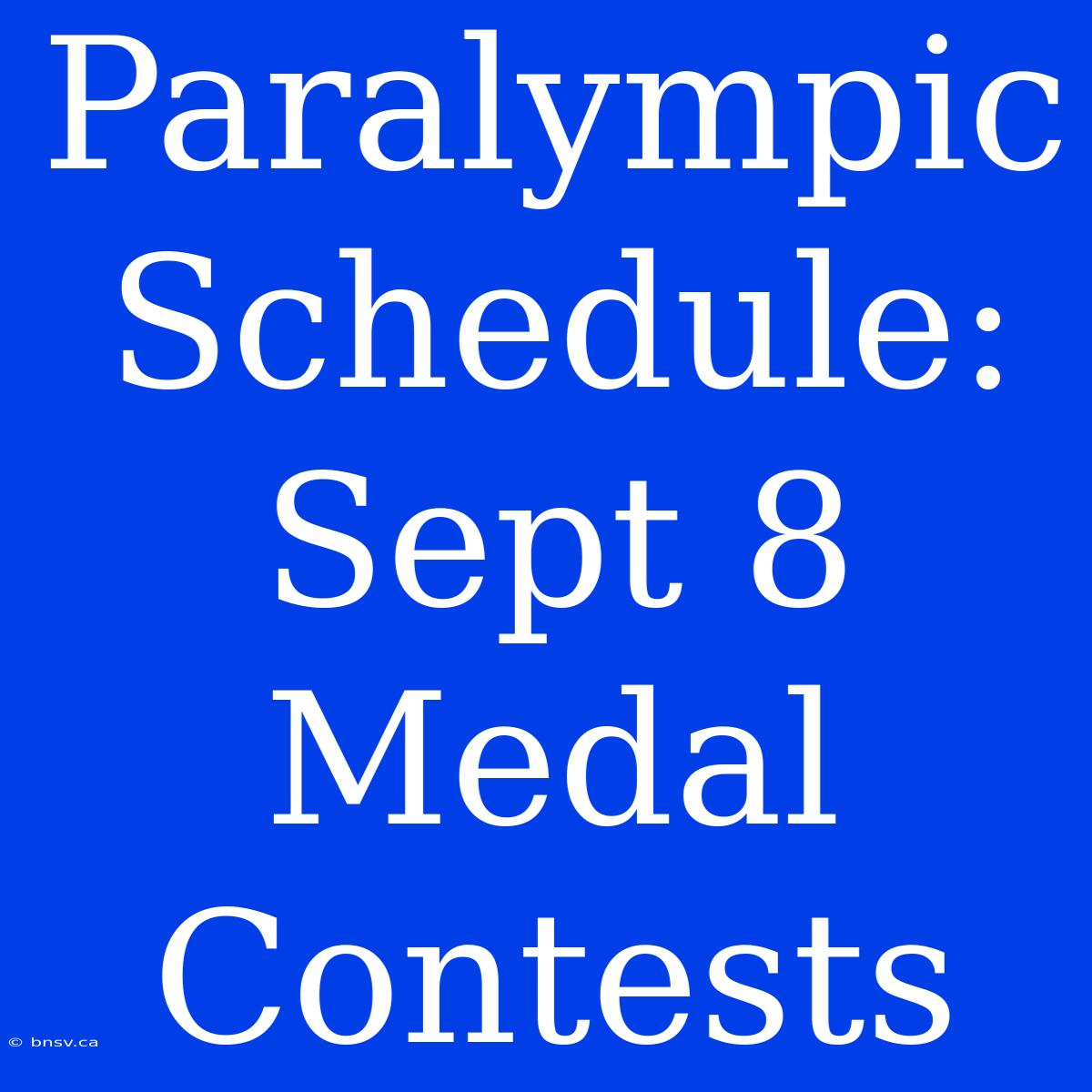 Paralympic Schedule: Sept 8 Medal Contests