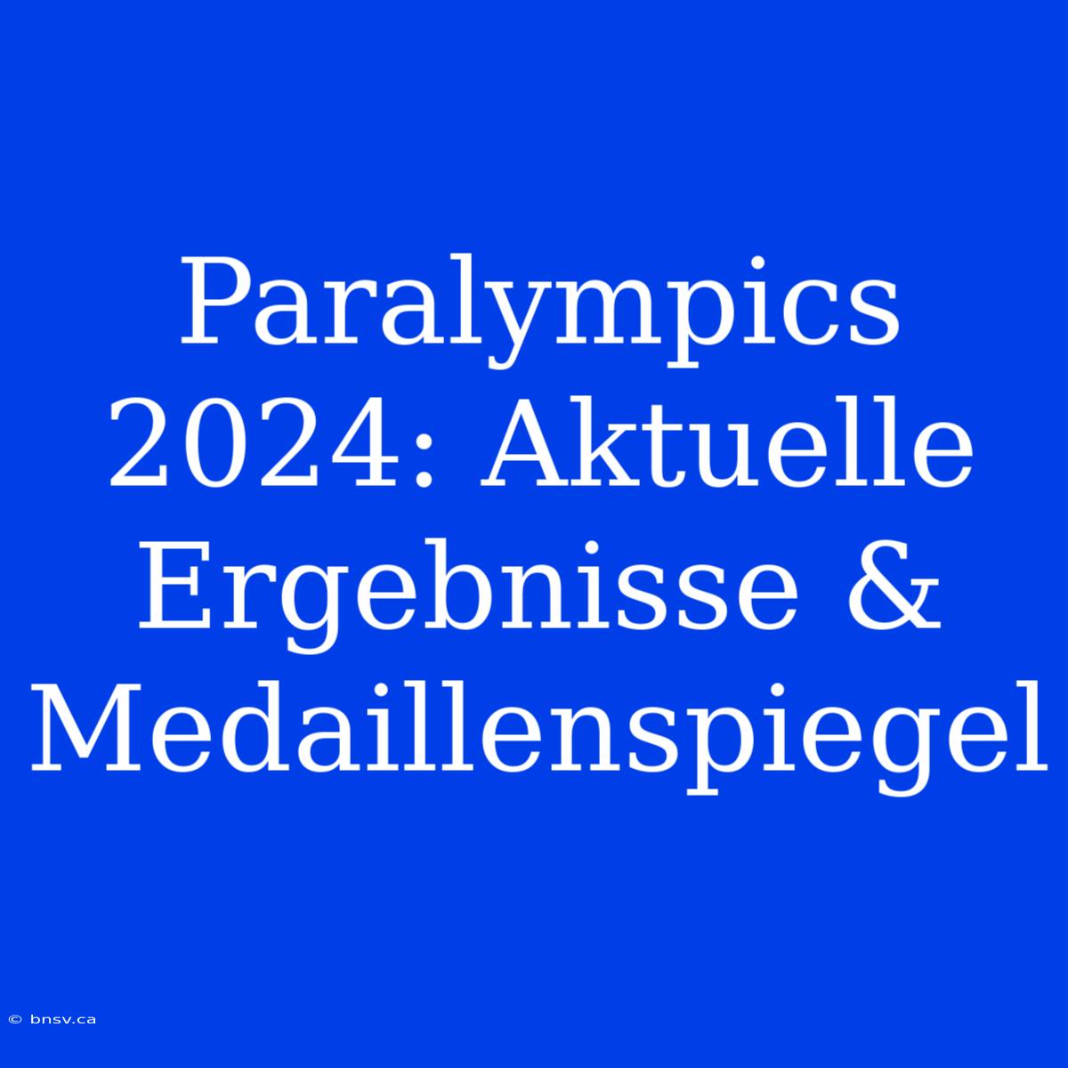 Paralympics 2024: Aktuelle Ergebnisse & Medaillenspiegel