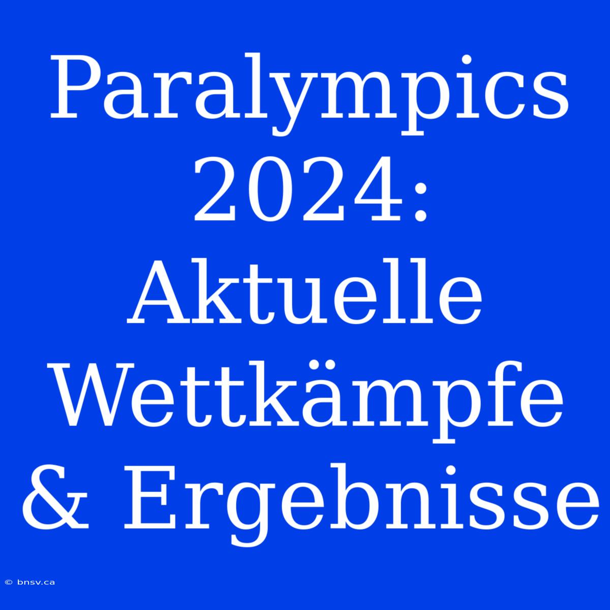 Paralympics 2024: Aktuelle Wettkämpfe & Ergebnisse