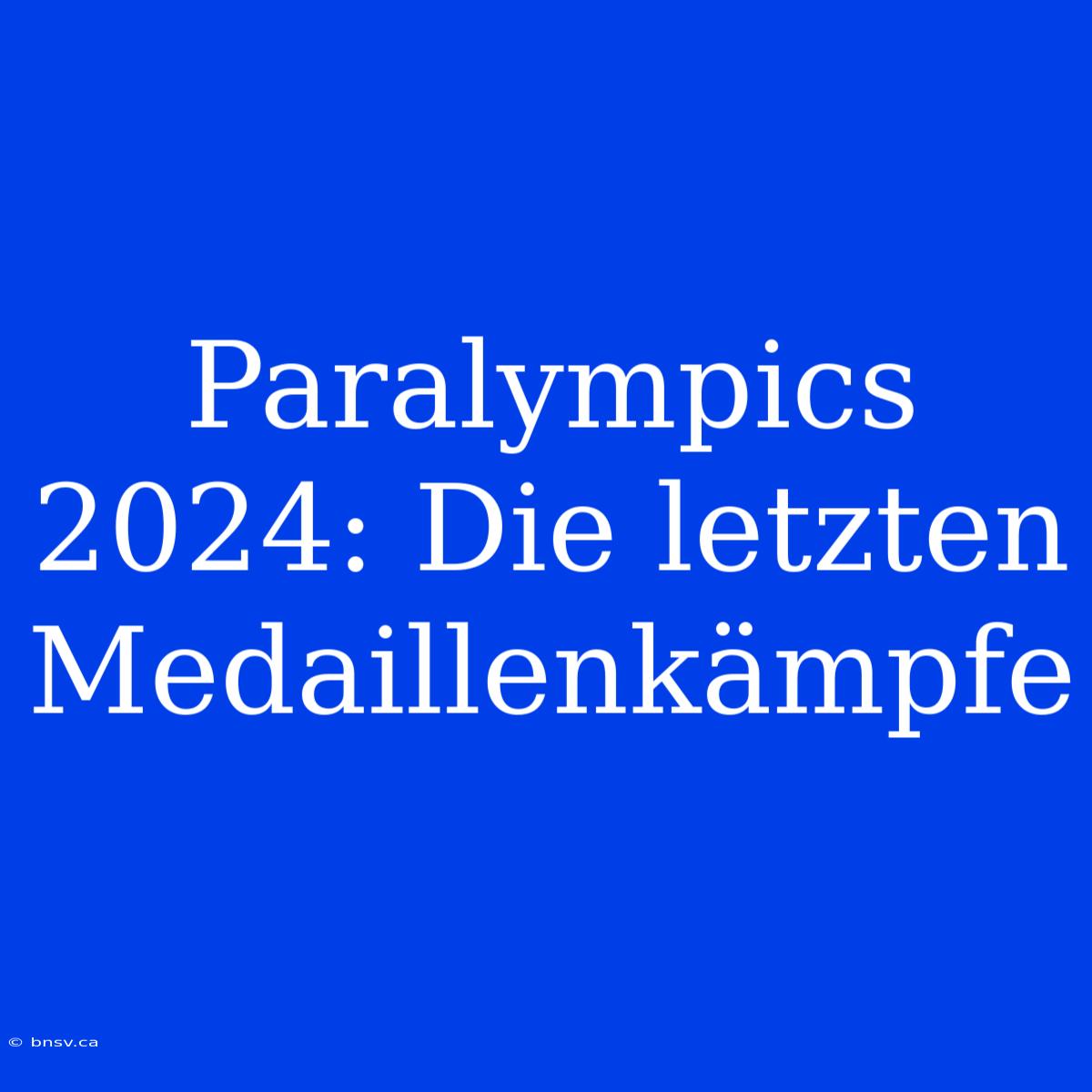 Paralympics 2024: Die Letzten Medaillenkämpfe