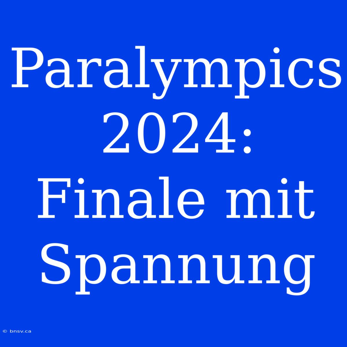 Paralympics 2024: Finale Mit Spannung