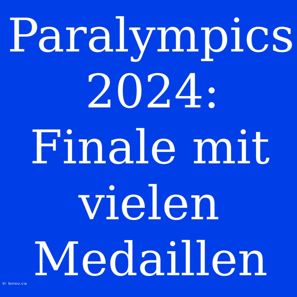 Paralympics 2024: Finale Mit Vielen Medaillen