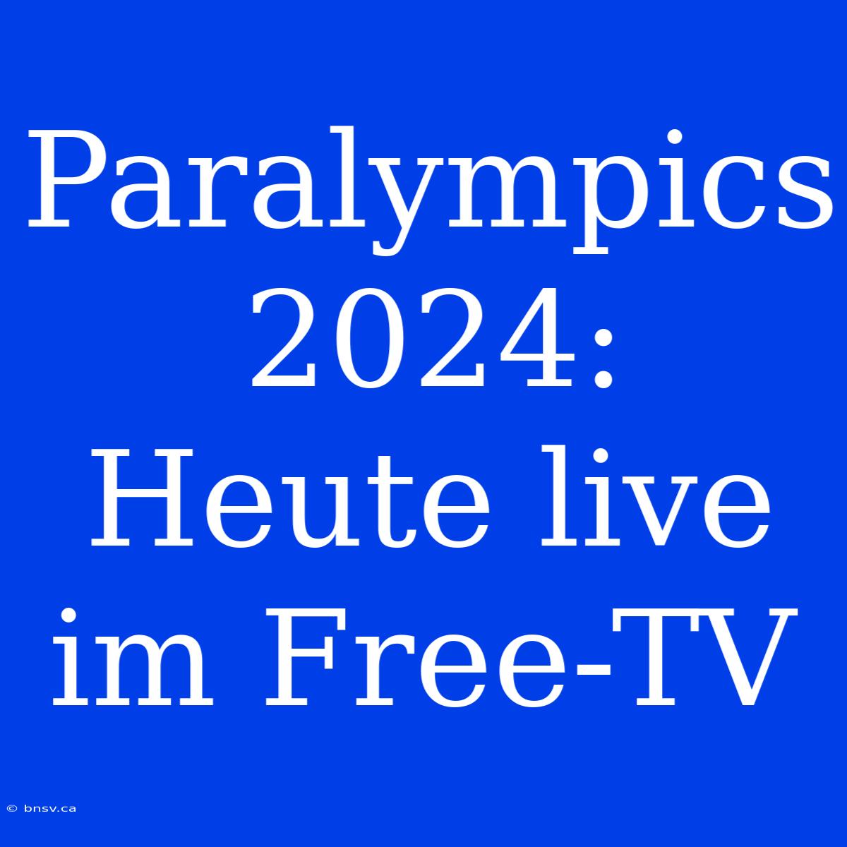 Paralympics 2024: Heute Live Im Free-TV