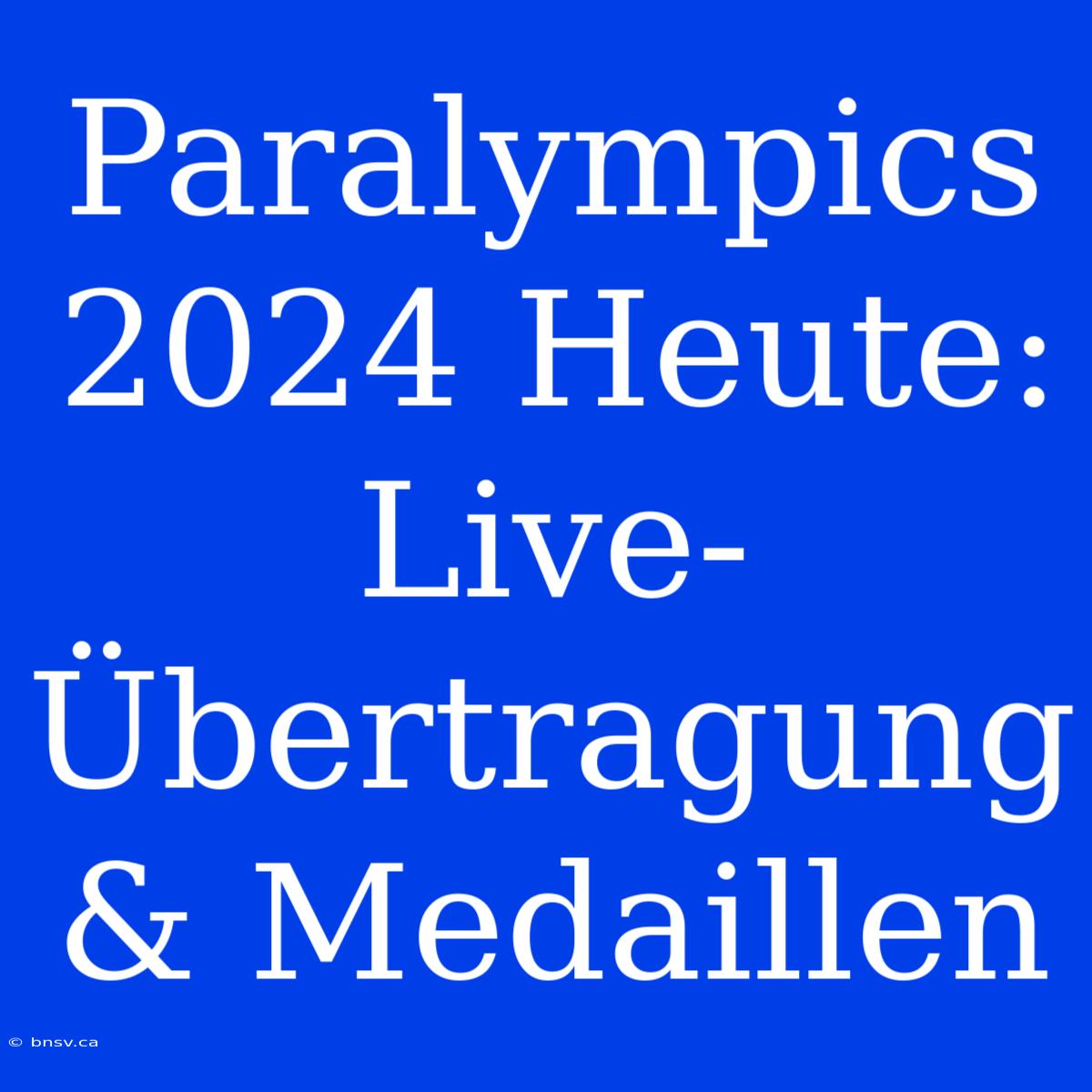 Paralympics 2024 Heute: Live-Übertragung & Medaillen